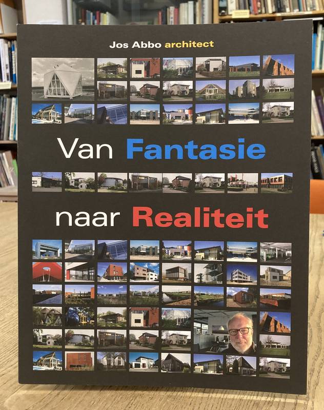 ABBO, JOS. Jos Abbo Architect. Van Fantasie naar Realiteit.