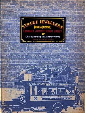 BAGLEE, CHRISTOPHER &. MORLEY, ANDREW. Street Jewellery. A History of Enamel Advertising Signs.