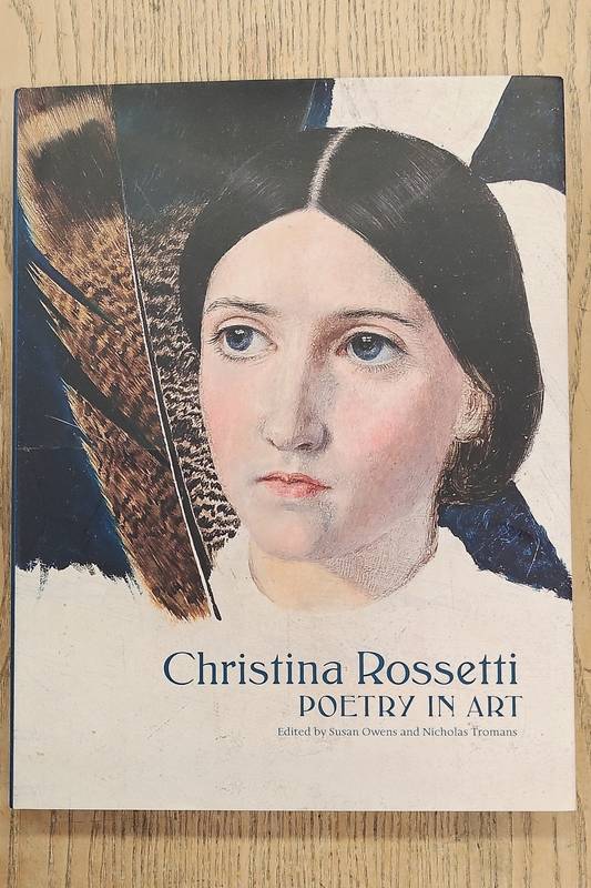OWENS, SUSAN; TROMANS, NICHOLAS (EDITORS) Christina Rossetti. Poetry in Art.