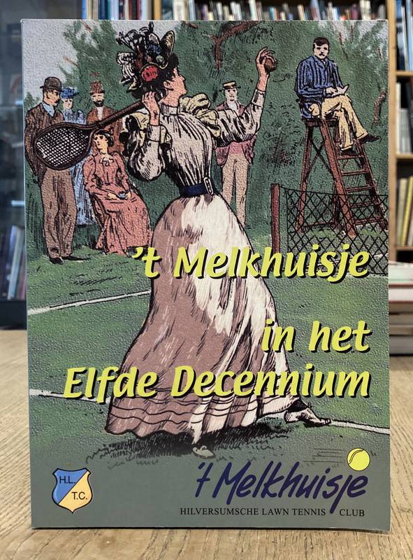 BACK, HANS. 't Melkhuisje in het Elfde Decennium. Hilversumsche Lawn Tennis Club.