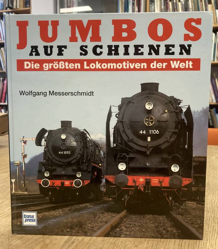 MESSERSCHMIDT, WOLFGANG. Jumbos auf Schienen. Die größten Lokomotiven der Welt.