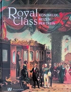 SPEET, BEN. Royal Class. Koninklijk reizen per trein.