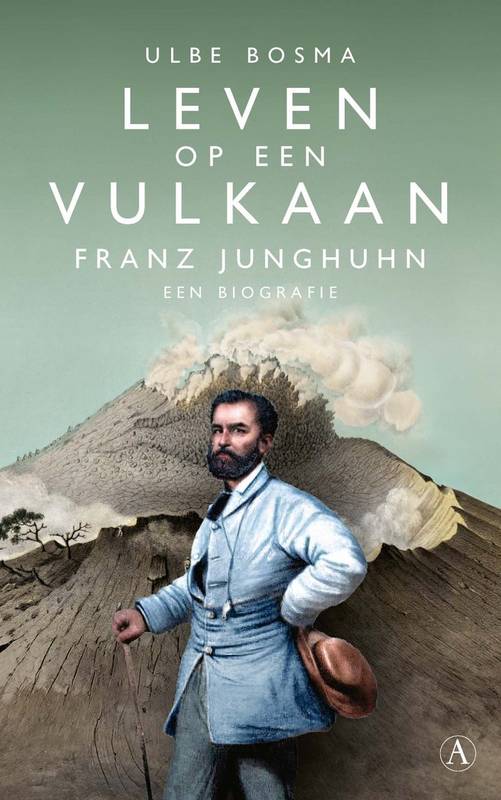 BOSMA, ULBE. Leven op een vulkaan. Franz Junghuhn. Een biografie.