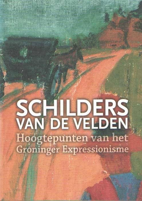 STEENBRUGGEN, HAN. Schilders van de velden. Hoogtepunten van het Groninger expressionisme.