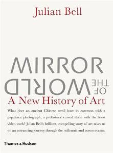 BELL, JULIAN. Mirror of the World. A New History of Art.