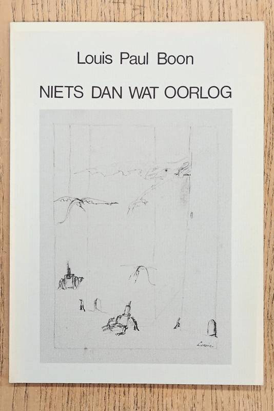 BOON, LOUIS PAUL. Niets anders dan wat oorlog.