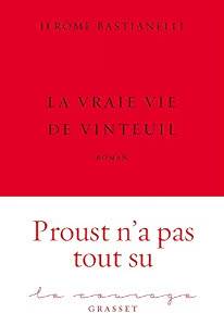 BASTIANELLI JÉRÔME. La Vraie Vie De Vinteuil.