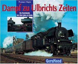 PRUISSEN, TON & RUDOLF HEYM. Dampf zu Ulbrichts Zeiten.  Die Reichsbahn der 60er Jahre in Farbe.
