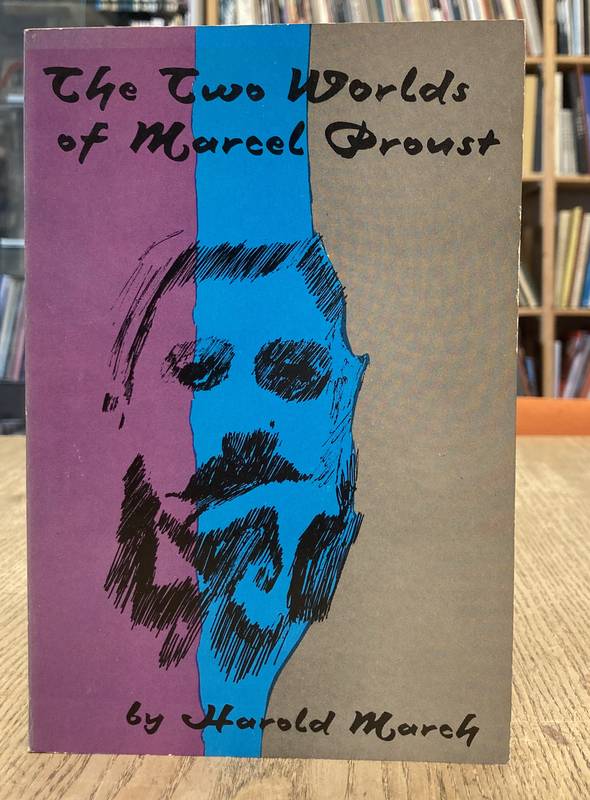 MARCH, HAROLD. The Two Worlds of Marcel Proust.