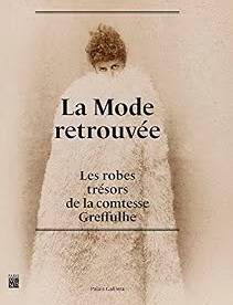 SAILLARD, OLIVIER  & STEELE,VALÉRIE & COTTA, LAURENT & ET ALL. LA MODE RETROUVÉE.  Les robes trésors de la comtesse Greffulhe