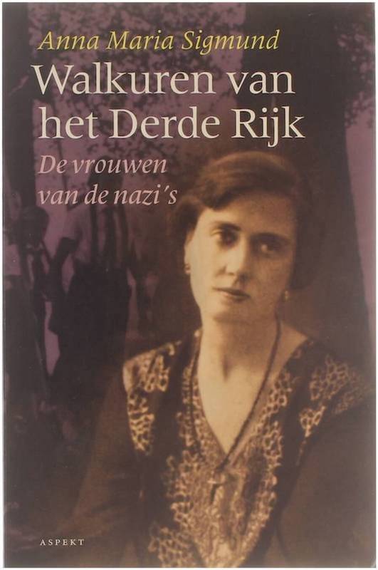 SIGMUND, ANNA MARIA. Walkuren van het Derde Rijk. De vrouwen van de nazi's.