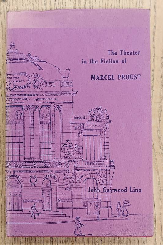 LINN, JOHN GAYWOOD. The Theater in the Fiction of Marcel Proust.