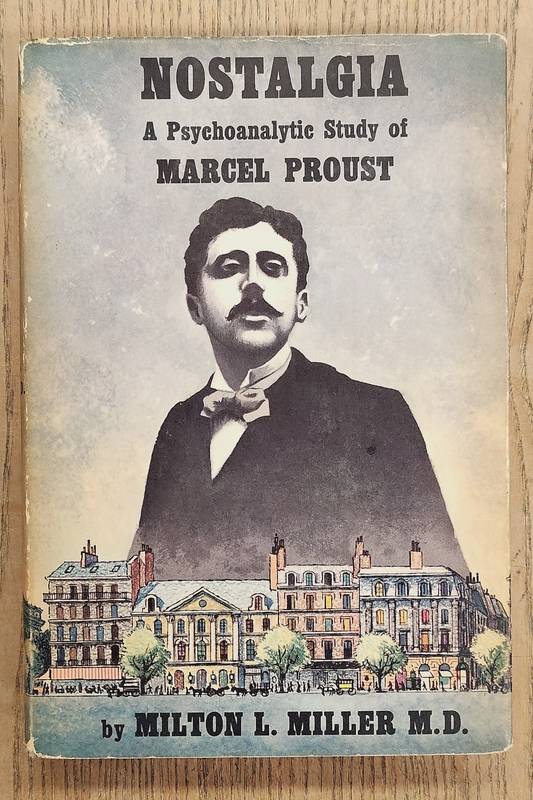 MILLER, MILTON L. Nostalgia. A Psychoanalytic Study of Marcel Proust.