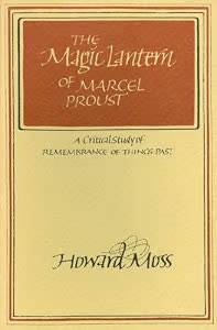MOSS, HOWARD. The Magic Lantern of Marcel Proust: A Critical Study of Remembrance of Things Past