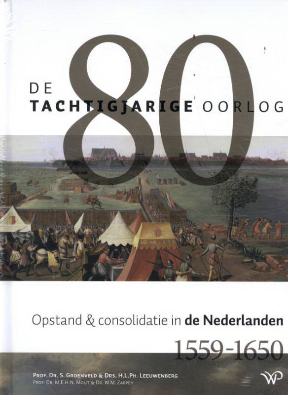 GROENVELD, S. & H. LEEUWENBERG. De tachtigjarige oorlog. Opstand en consolidatie in de Nederlanden (ca. 1560-1650). isbn 9789057305375