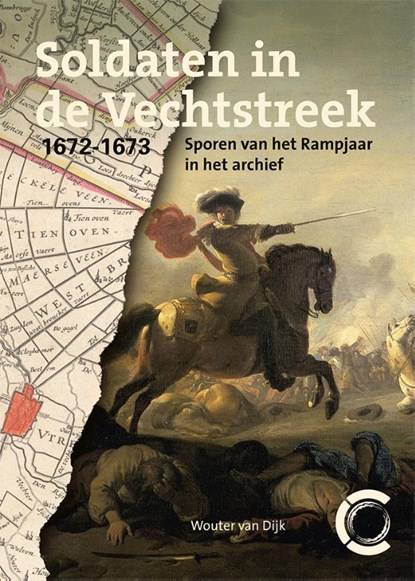 DIJK, WOUTER VAN. Soldaten in de Vechtstreek, 1672-1673. Sporen van het Rampjaar in het archief.