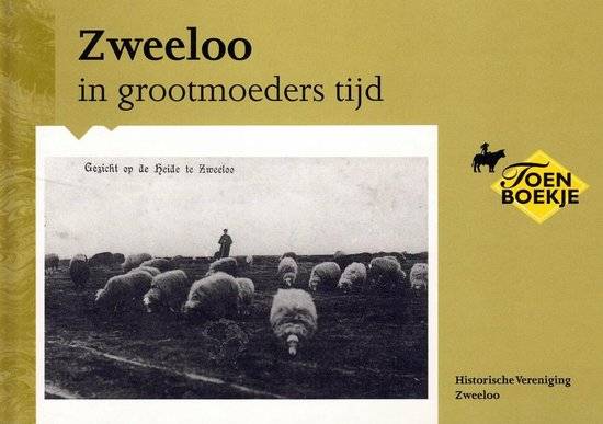 HISTORISCHE VERENIGING ZWEELOO. Zweeloo in grootmoeders tijd