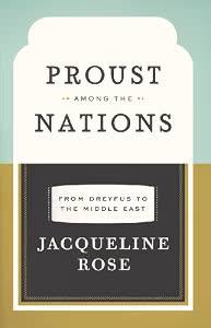 ROSE, JACQUELINE. Proust Among the Nations. From Dreyfus to the Middle East.