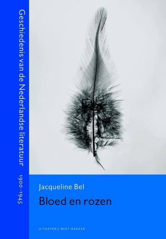 BEL, JACQUELINE. Bloed en rozen van de Nederlandse literatuur 1900-1945.