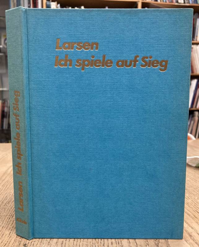LARSEN, BENT. Ich spiele auf Sieg.