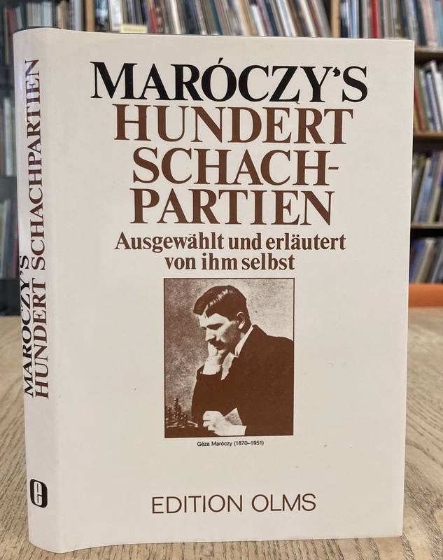 KAGAN, BERNHARD [HG.]. Maroczy’s Hundert Schachpartien.  Ausgewählt und erläutert von ihm selbst. Mit Bildnis und Lebensbeschreibung des Meisters