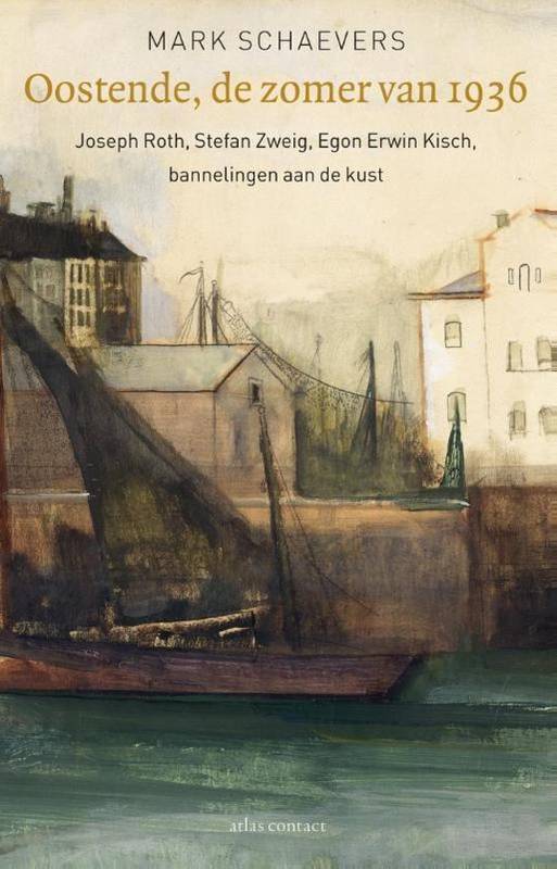 SCHAEVERS, MARK. Oostende, de zomer van 1936. Irmgard Keun, Egon Erwin Kisch, Joseph Roth, Stefan Zweig aan de Belgische kust.