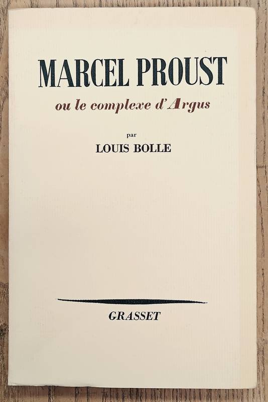 PROUST - BOLLE, LOUIS. Marcel Proust ou le complexe d'Argus.