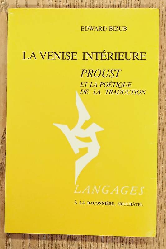 BIZUB, EDWARD. La Venise intérieure : Proust et la poétique de la traduction.