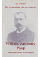 PAAP, W.A - MEIJER, J. DR. Willem Anthony Paap. 1856 - 1923. Zeventiger onder de tachtigers. Het levensverhaal van een vergetene.