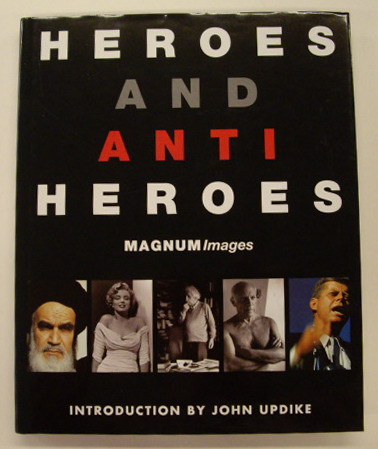 MAGNUM IMAGES. & OPDIKE, JOHN [ INTROD.]. Heroes and anti heroes. Introduction by John Updike.