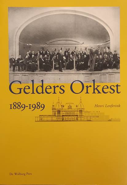 LENFERINK, HENRI. Gelders Orkest. 1889 -1989. Geschiedenis van de Arnhemse Orkest Vereeniging 1889 - 1949 en van Het Gelders Orkest 1949 - 1989.