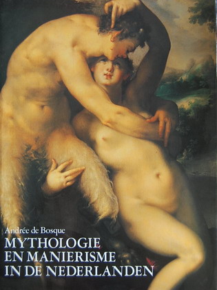 BOSQUE, ANDRéE. Mythologie en Maniërisme in de Nederlanden. 1570 - 1630. Schilderijen - Tekeningen.