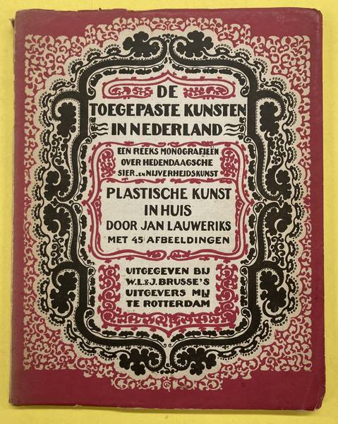 LAUWERIKS, JAN. & TOEGEPASTE KUNSTEN IN NEDERLAND.DE Plastische kunst in huis.