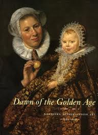 LUIJTEN, GER & ARIANE VAN SUCHTELEN., BAARSEN, REINIER., KLOEK, WOUTER. & SCHAPELHOUMAN, MARIJN. Dawn of the Golden Age. Northern Netherlandish Art 580 - 1620. [HARDCOVER & NEW]