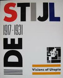 DE STIJL. De Stijl: 1917 -1931,  Visions of Utopia.
