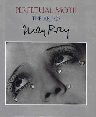 RAY, MAN. & FORESTA, MERRY & STEPHEN C. FOSTER, ET AL. Perpetual motif. The art of Man Ray.