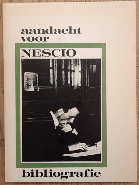 NESCIO. Aandacht voor Nescio. Bibliografie. Een bibliografie van de reacties op het werk en de figuur van J.H.F. Grönloh. Met een bloemlezing uit die reacties en een toegift.
