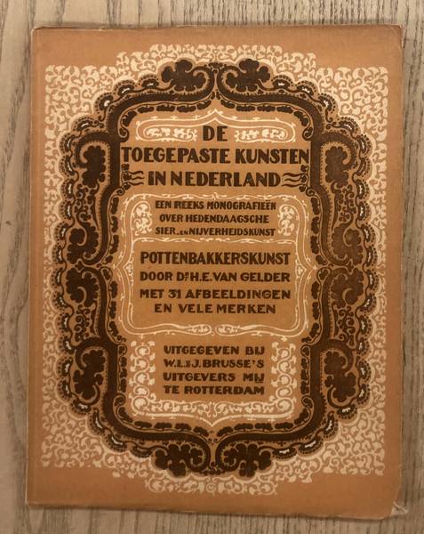 GELDER, H.E. VAN. & DE TOEGEPASTE KUNSTEN IN NEDERLAND. Pottenbakkerskunst. Een reeks monografieën over hedendaagsche sier-en nijverheidskunst.
