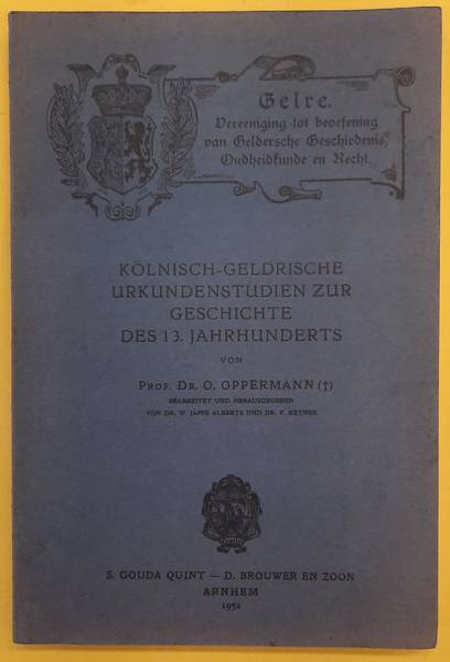 OPPERMANN, OTTO. Kölnisch-Geldrische Urkundenstudien. Zur Geschichte der 13.Jahrhunderts.
