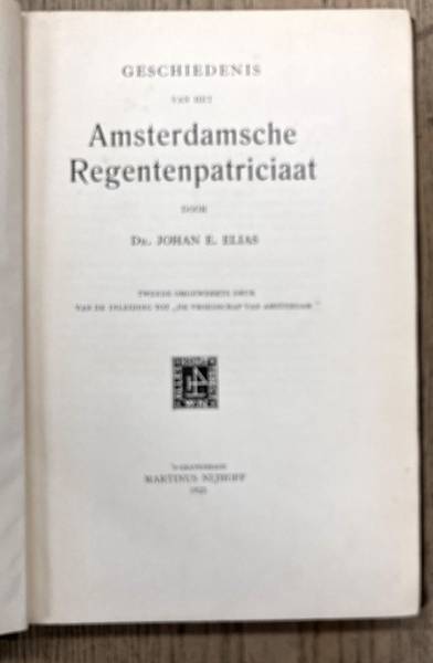 ELIAS, JOHAN. E. De geschiedenis van een Amsterdamsche regentenfamilie.