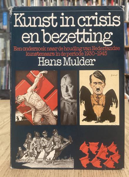 MULDER, HANS. Kunst in crisis en bezetting. Een onderzoek naar de houding van Nederlandse kunstenaars in de periode 1930 - 1945. Met een voorwoord van H.L.C. Jaffé.