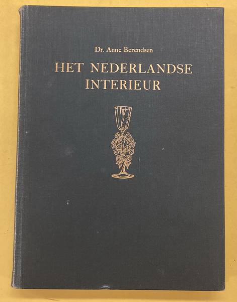 BERENDSEN, ANNE. Het Nederlandse interieur. Binnenhuis, meubelen, tapijten, koper, tin,ziver, glas, porselein en aardewerk van 1450 - 1820.
