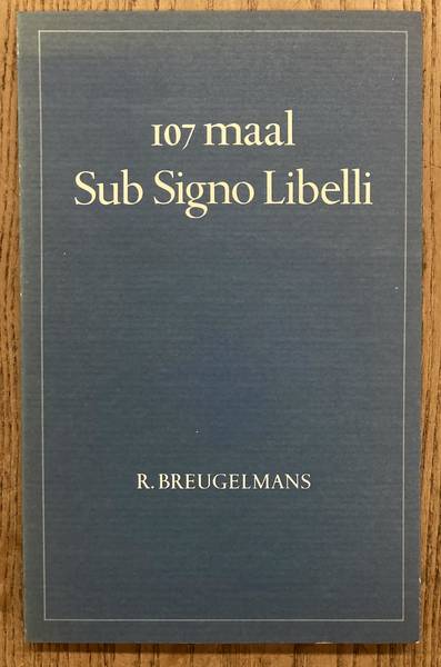 BREUGELMANS, R. 107 maal Sub Signo Libelli. Een bibliografie van de pers; zomer 1974 - oktober 1983. Met uittreksels uit het logboek van de pers tot eind 1980 door Ger Kleis en inleiding van Rudi Eckhardt
