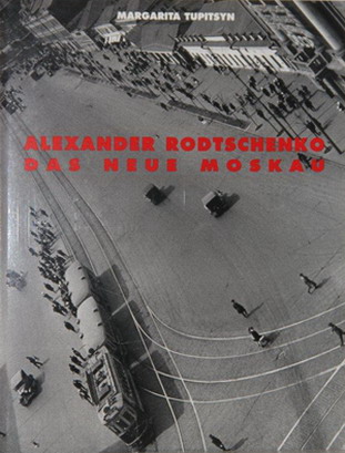RODTSCHENKO, ALEXANDER. & TUPITSYN, MARGARITA. Alexander Rodtschenko. Das neue Moskau.