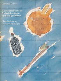 OLDENBURG, CLAES - GERMANO CELANT. Eine Flasche voller Aufzeichnungen und Einige Reisen.
