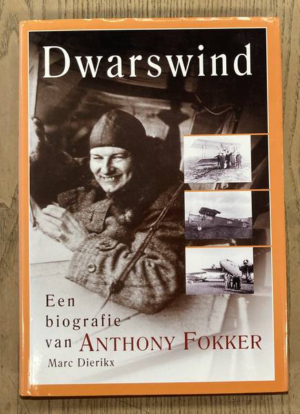 DIERIKX, MARC. & FOKKER, ANTHONIE (MED.). Dwarswind. Een biografie van Anthonie Fokker.