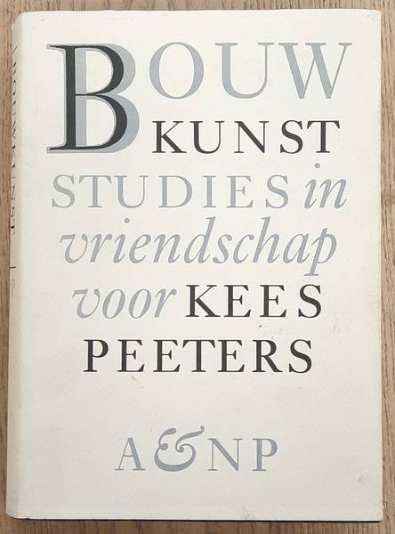 PEETERS, KEES. Bouwkunst. Studies in vriendschap voor Kees Peeters.