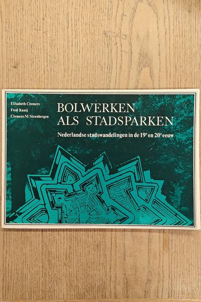 CREMERS, ELISABETH. ; EN ANDEREN. Bolwerken als stadsparken. Nederlandse stadswandelingen in de 19e en 20e eeuw.