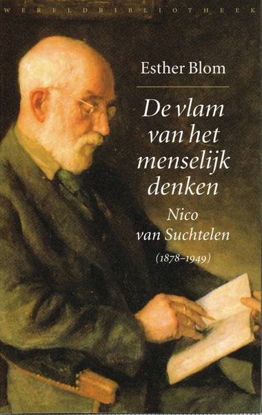 SUCHTELEN, NICO VAN. ; BLOM, ESTHER. De vlam van het menselijk denken. Nico van Suchtelen (1878 - 1949).