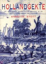 STOTT, ANNETTE. Hollandgekte. De onbekende Nederlandse periode in de Amerikaanse kunst en cultuur.